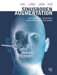 Title: Sinusbodenaugmentation: Chirurgische Techniken und alternative Konzepte, Author: Tiziano Testori