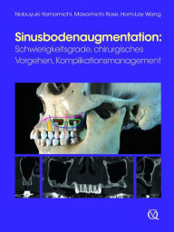 Title: Sinusbodenaugmentation: Schwierigkeitsgrade, chirurgisches Vorgehen, Komplikationsmanagement, Author: Nobuyuki Yamamichi