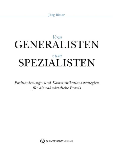 Vom Generalisten zum Spezialisten: Positionierungs- und Kommunikationsstrategien für die zahnärztliche Praxis