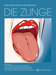 Title: Die Zunge: Atlas und Nachschlagewerk für Zahnärzte, Hausärzte, Kinderärzte, Hals-Nasen-Ohrenärzte, Hautärzte, Dentalhygienikerinnen, das gesamte zahnärztliche Praxisteam sowie Studierende der Medizin und Zahnmedizin, Author: Andreas Filippi