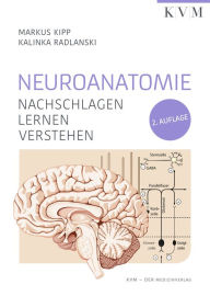 Title: Neuroanatomie: Nachschlagen Lernen Verstehen, Author: Markus Kipp