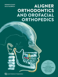 Title: Aligner Orthodontics and Orofacial Orthopedics, Author: Werner Schupp