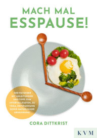 Title: Mach mal Esspause!: Der Ratgeber mit Anleitungen und Tipps zum Intervallfasten, zu Yoga, Entspannung sowie natürlicher Ernährung!, Author: Cora Dittkrist