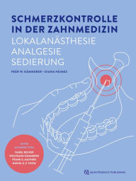 Title: Schmerzkontrolle in der Zahnmedizin: Lokalanästhesie, Analgesie, Sedierung, Author: Peer W. Kämmerer