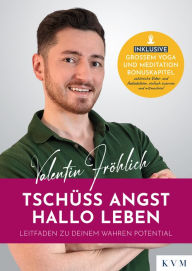 Title: Tschüss Angst. Hallo Leben: Leitfaden zu deinem wahren Potential, Author: Valentin Fröhlich