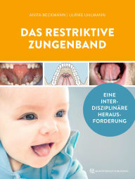 Title: Das restriktive Zungenband: Eine interdisziplinäre Herausforderung, Author: Anita Beckmann