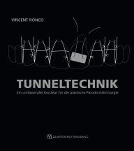 Title: Tunneltechnik: Ein umfassendes Konzept für die plastische Parodontalchirurgie, Author: Vincent Ronco