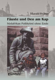 Title: Fäuste und Deo am Kap. Südafrikas Politkrimi ohne Ende. Ein südafrikanisches Zeitdokument, Author: Harald Stöber