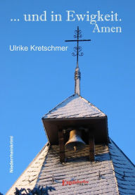 Title: ... und in Ewigkeit. Amen, Author: Ulrike Kretschmer