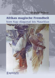 Title: Afrikas magische Fremdheit. Vom Kap diagonal bis Mauritius, Author: Harald Stöber