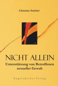 Title: Nicht allein. Unterstützung von Betroffenen sexueller Gewalt, Author: Christine Striebel