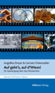 Title: Auf geht's, auf d'Wiesn: Von Schaukelburschen und Drei-Quartl-Fuchsern: Ein Spaziergang über das Oktoberfest, Author: Carmen Finkenzeller