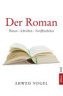 Der Roman: Planen - Schreiben - Veröffentlichen