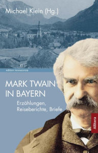 Title: Mark Twain in Bayern: Erzählungen, Reiseberichte, Briefe, Author: Mark Twain