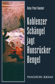 Title: Koblenzer Schängel jagt Hunsrücker Bengel: Hunsrück-Krimi-Reihe Band II, Author: Heinz-Peter Baecker