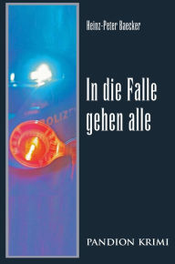 Title: In die Falle gehen alle: Hunsrück-Krimi-Reihe Band V, Author: Heinz-Peter Baecker