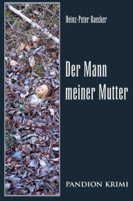 Title: Der Mann meiner Mutter: Hunsrück-Krimi-Reihe Band VI, Author: Heinz-Peter Baecker