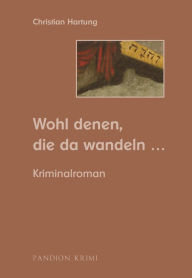 Title: Wohl denen, die da wandeln: Kriminalroman (Michael Held Krimi - Reihe Band 3), Author: Christian Hartung