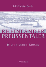 Title: Rheinländer - Preußentaler: Historischer Roman, Author: Ralf-Christian Speth