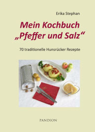 Title: Mein Kochbuch Pfeffer und Salz: 70 traditionelle Hunsrücker Rezepte, Author: Erika Stephan