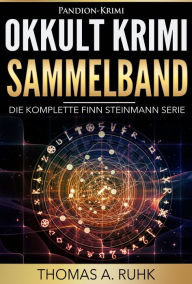 Title: Okkult Krimi Sammelband: Die komplette Finn Steinmann Serie, Author: Thomas A. Ruhk