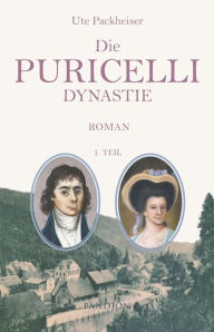 Title: Die Puricelli-Dynastie. Historischer Roman: 1. Teil: Geschichte einer Industriellenfamilie aus dem Hunsrück, Author: Ute Packheiser