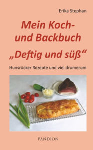 Title: Koch- und Backbuch Deftig und süß, Author: Erika Stephan