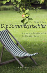 Title: Die Sommerfrischler: Roman aus dem Hunsrück der fünfziger Jahre, Author: Richard Kapp