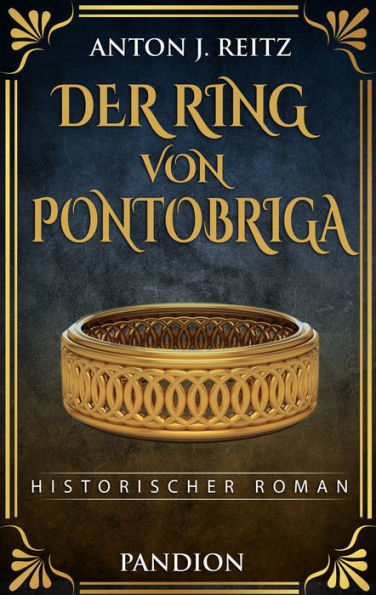 Der Ring von Pontobriga: Historischer Roman