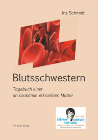 Title: Blutsschwestern: Tagebuch einer an Leukämie erkrankten Mutter, Author: Iris Schmidt