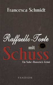 Title: Raffaello-Torte mit Schuss: Kriminalroman. Der erste Fall für Henriette und Lukas, Author: Francesca Schmidt