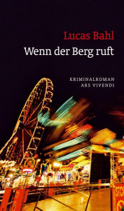 Title: Wenn der Berg ruft (eBook): Ein Bergkirchweih-Krimi - Frankenkrimi, Author: Lucas Bahl