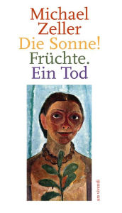 Title: Die Sonne! Früchte. Ein Tod (eBook), Author: Michael Zeller