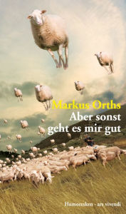 Title: Aber sonst geht es mir gut (eBook), Author: Markus Orths