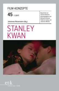 Title: Film-Konzepte 45: Stanley Kwan, Author: Johannes Rosenstein