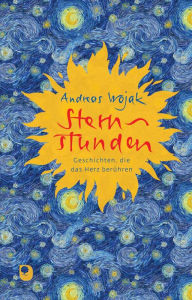 Title: Sternstunden: Geschichten, die das Herz berühren, Author: Andreas Wojak