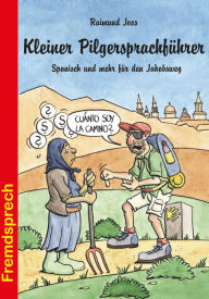 Title: Kleiner Pilgersprachführer: Spanisch und mehr für den Jakobsweg, Author: Raimund Joos