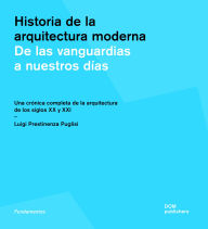 Title: The History of Architecture (Spanish Ed.): From the Avant-Garde Towards the Present: A Comprehensive Chronicle of 20th and 21st Century Buildings, Author: Luigi Prestinenza Puglisi