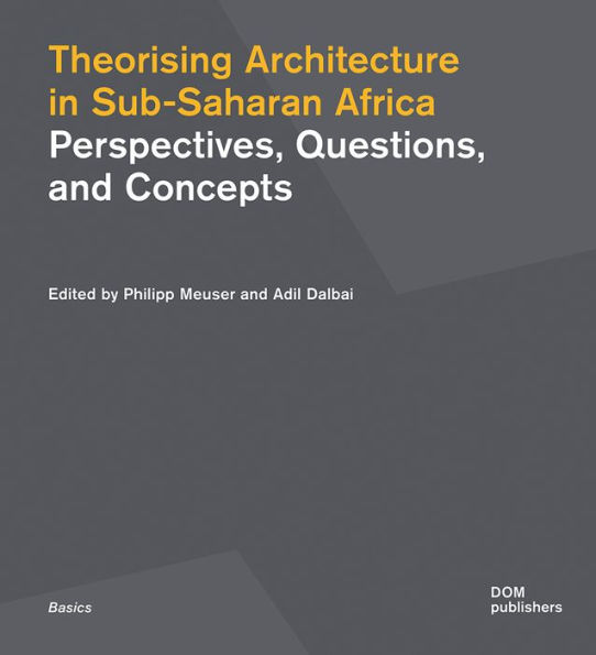 Theorising Architecture in Sub-Saharan Africa: Perspectives, Questions, and Concepts