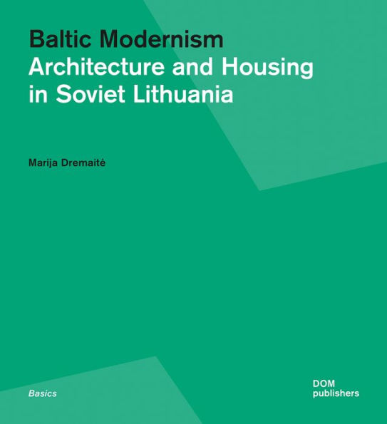 Baltic Modernism: Architecture and Housing in Soviet Lithuania