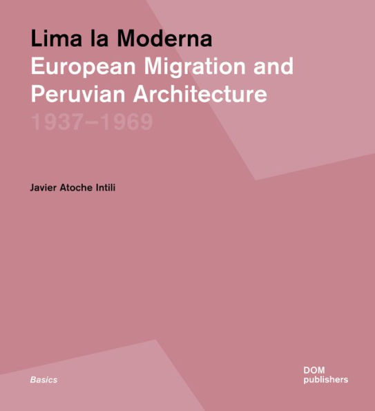 Lima La Moderna: European Migration and Peruvian Architecture 1937-1969