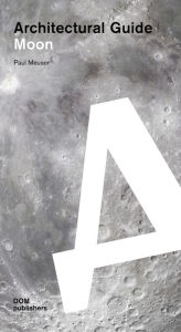 Title: Moon: Architectural Guide, Author: Paul Meuser