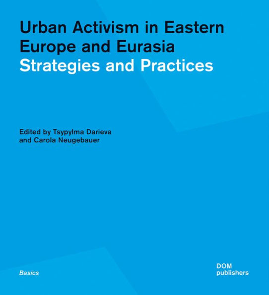 Urban Activism in Eastern Europe and Eurasia: Strategies and Practices