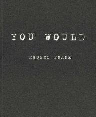 Title: You Would, Author: Robert Frank