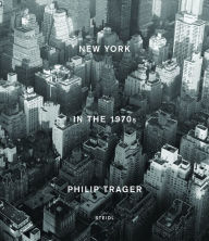 Title: Philip Trager: New York in the 1970s, Author: Philip Trager