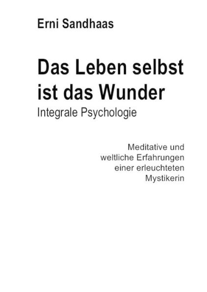 Das Leben selbst ist das Wunder: Integrale Psychologie