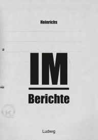 Title: Heinrichs IM-Berichte - Erinnerungen an das DDR, Author: Heinrichs