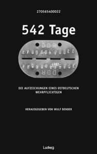 Title: 542 Tage: Die Aufzeichnungen eines ostdeutschen Wehrpflichtigen, Author: 270565400022