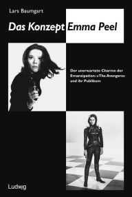 Title: Das Konzept Emma Peel.: Der unerwartete Charme der Emanzipation: The Avengers und ihr Publikum., Author: Lars Baumgart