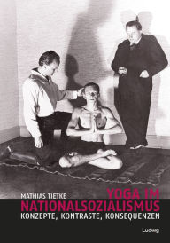 Title: Yoga im Nationalsozialismus: Konzepte, Kontraste, Konsequenzen, Author: Mathias Tietke